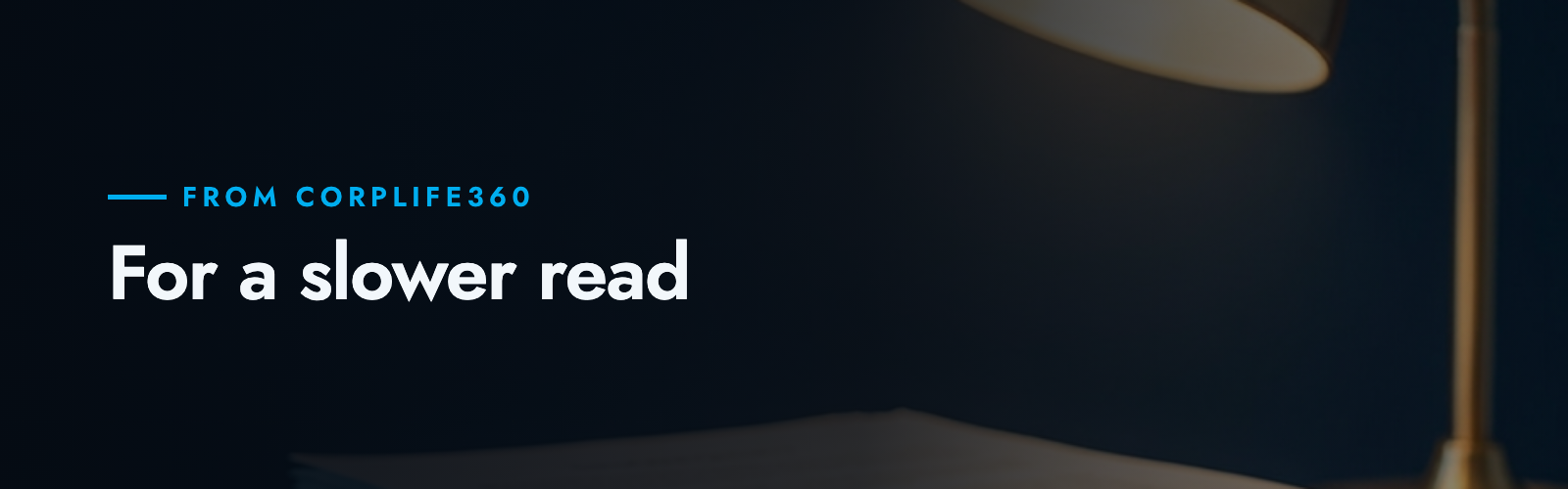 For a slower read