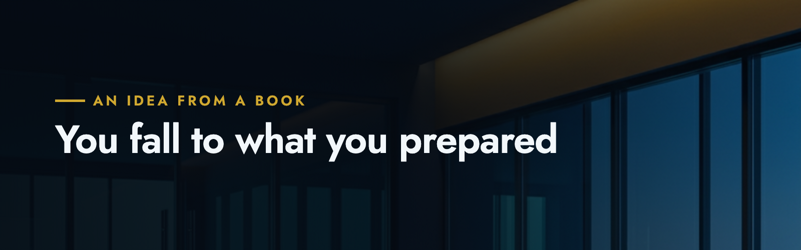 You fall to what you prepared